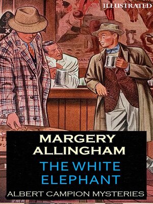 cover image of The White Elephant. Albert Campion Mysteries. Illustrated